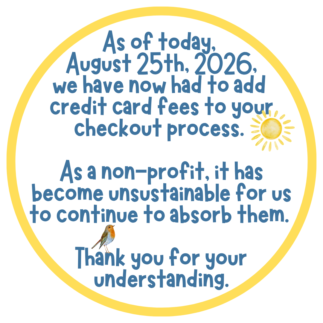 As of today, August 25th we have now had to add cc fees to your check out process. As a non profit it has become unsustainable for us to continue to absorb them. Thank you for your understanding.