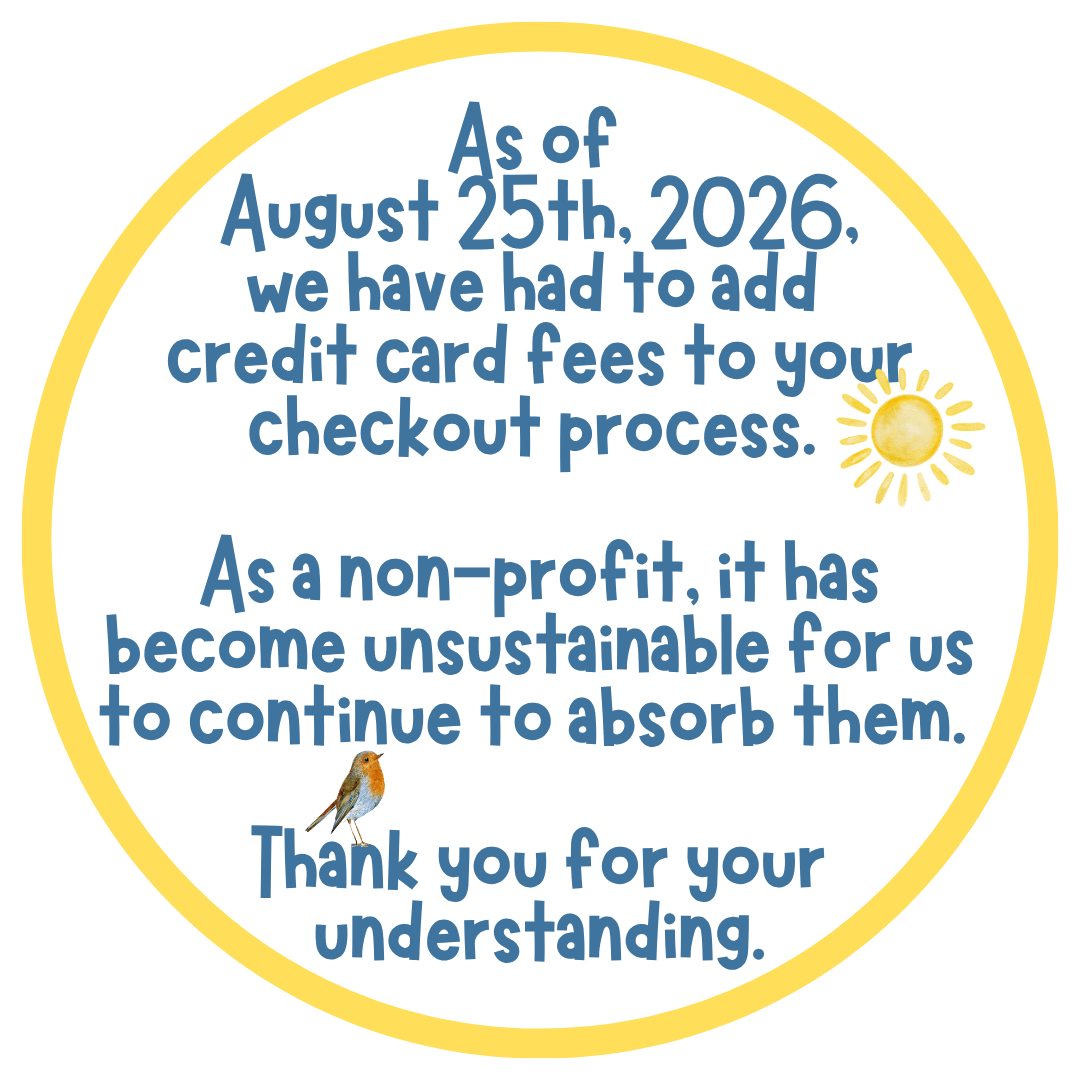 As of August 25th, 2026, we have had to add credit card fees to your checkout process. As a non-profit, it has become unsustainable for us to continue to absorb them. Thank you for your understanding.
